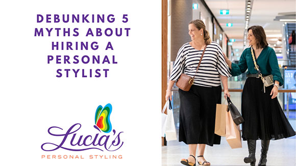 Debunking 5 myths about hiring a qualified personal stylist and colour consultant - Personal Styling Services - Sunshine Coast & Brisbane